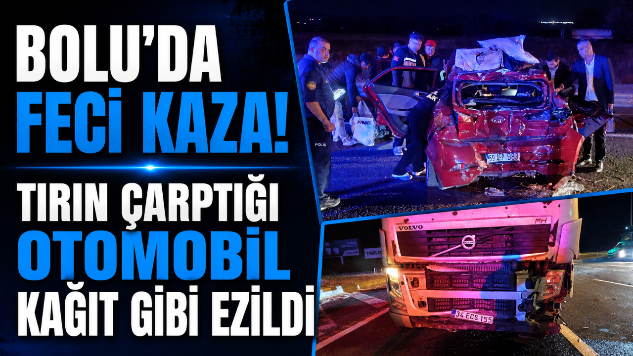BOLU’DA FECİ KAZA! TIRIN ÇARPTIĞI OTOMOBİL KAĞIT GİBİ EZİLDİ