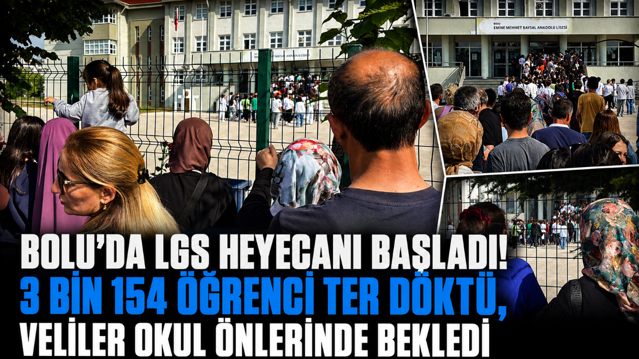 BOLU’DA LGS HEYECANI BAŞLADI! 3 BİN 154 ÖĞRENCİ TER DÖKTÜ, VELİLER OKUL ÖNLERİNDE BEKLEDİ