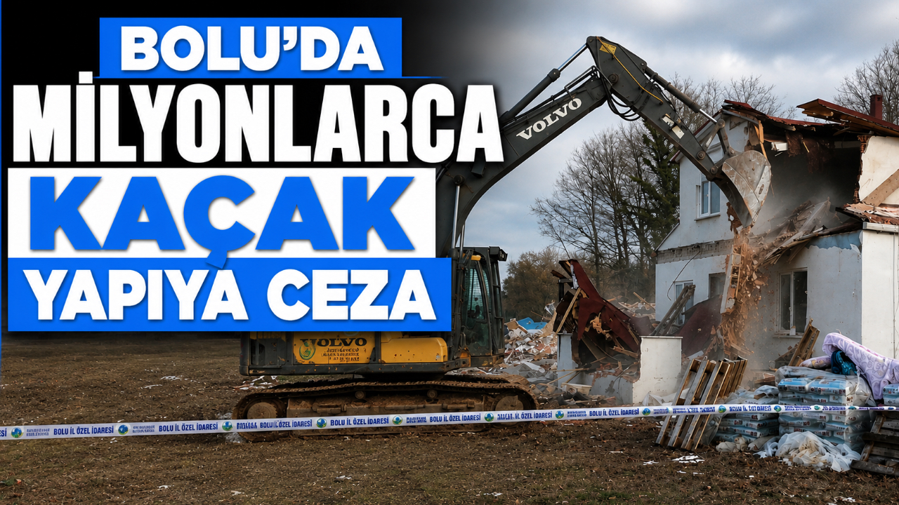 BOLU'DA MİLYONLARCA KAÇAK YAPIYA CEZA