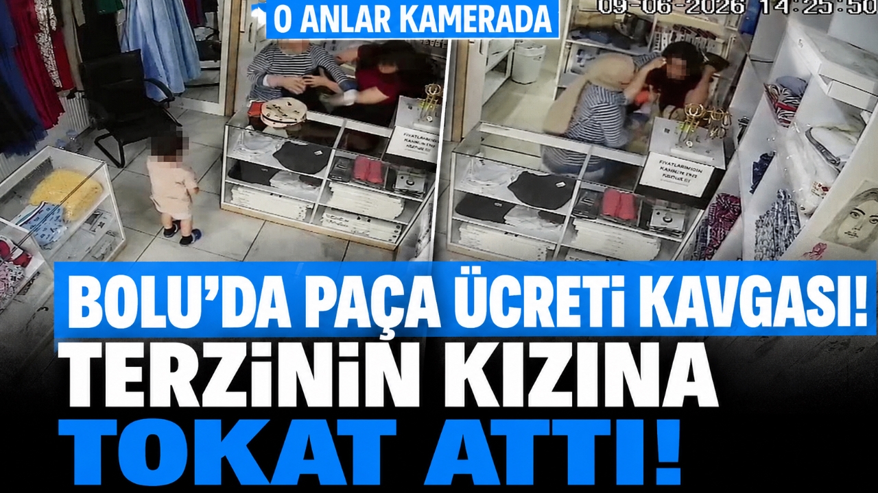 BOLU'DA PAÇA ÜCRETİ KAVGASI! TERZİNİN KIZINA TOKAT ATTI, O ANLAR KAMERADA