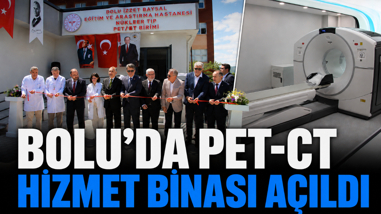 BOLU’DA PET-CT HİZMET BİNASI AÇILDI