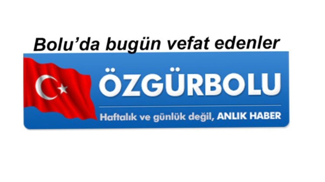 BOLU'DA VEFAT EDENLER 18 HAZİRAN….