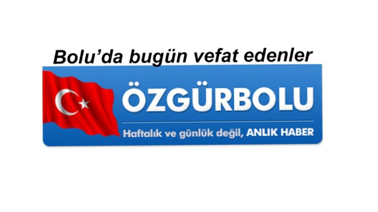 BOLU'DA VEFAT EDENLER 4 HAZİRAN...