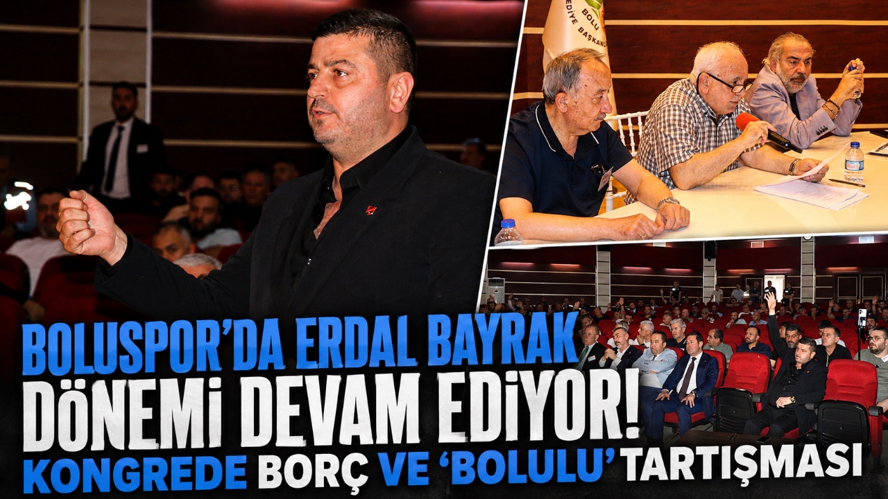 BOLUSPOR'DA ERDAL BAYRAK DÖNEMİ DEVAM EDİYOR! KONGREDE BORÇ VE “BOLULU” TARTIŞMASI