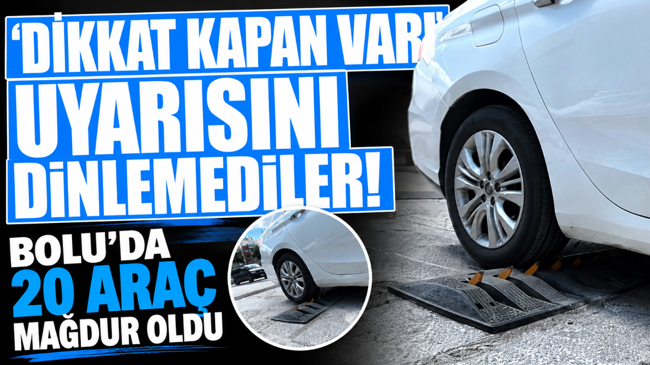 ‘DİKKAT KAPAN VAR' UYARISINI DİNLEMEDİLER! BOLU'DA 20 ARAÇ MAĞDUR OLDU