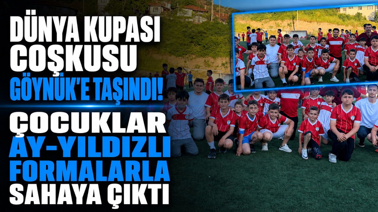 DÜNYA KUPASI COŞKUSU GÖYNÜK’E TAŞINDI! ÇOCUKLAR AY-YILDIZLI FORMALARLA SAHAYA ÇIKTI
