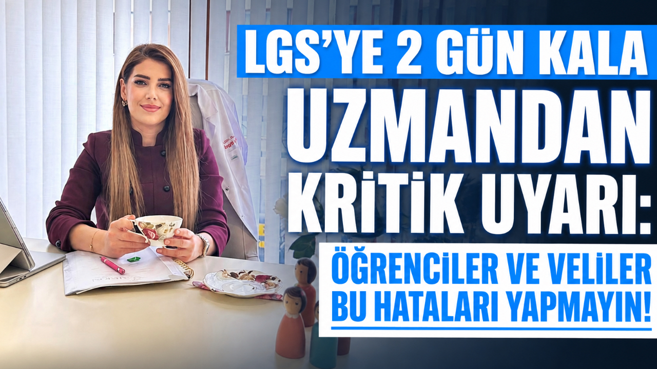 LGS ÖNCESİ UZMANDAN KRİTİK UYARI: ÖĞRENCİLER VE VELİLER BU HATALARI YAPMAYIN!