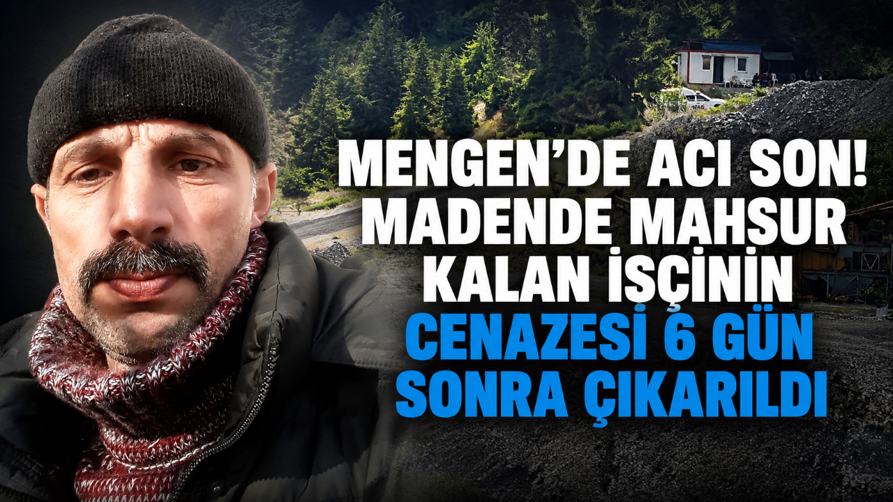 MENGEN’DE ACI SON! MADENDE MAHSUR KALAN İŞÇİNİN CENAZESİ 6 GÜN SONRA ÇIKARILDI