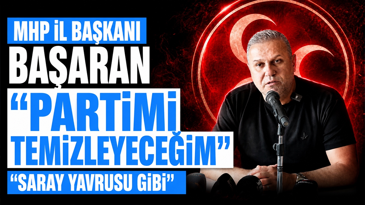 MHP İL BAŞKANI BAŞARAN, "PARTİMİ TEMİZLEYECEĞİM"