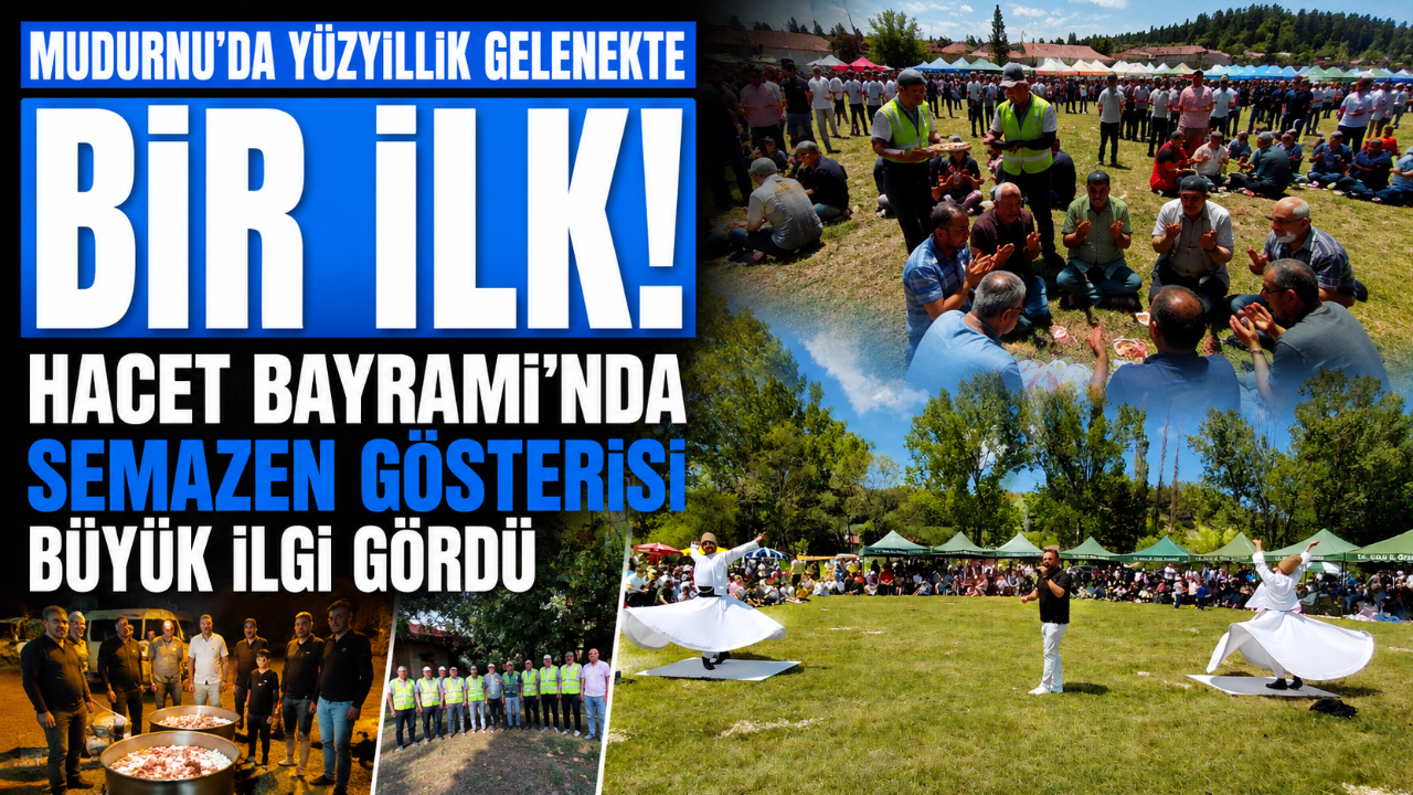 MUDURNU'DA YÜZYILLIK GELENEKTE BİR İLK! HACET BAYRAMI'NDA SEMAZEN GÖSTERİSİ BÜYÜK İLGİ GÖRDÜ
