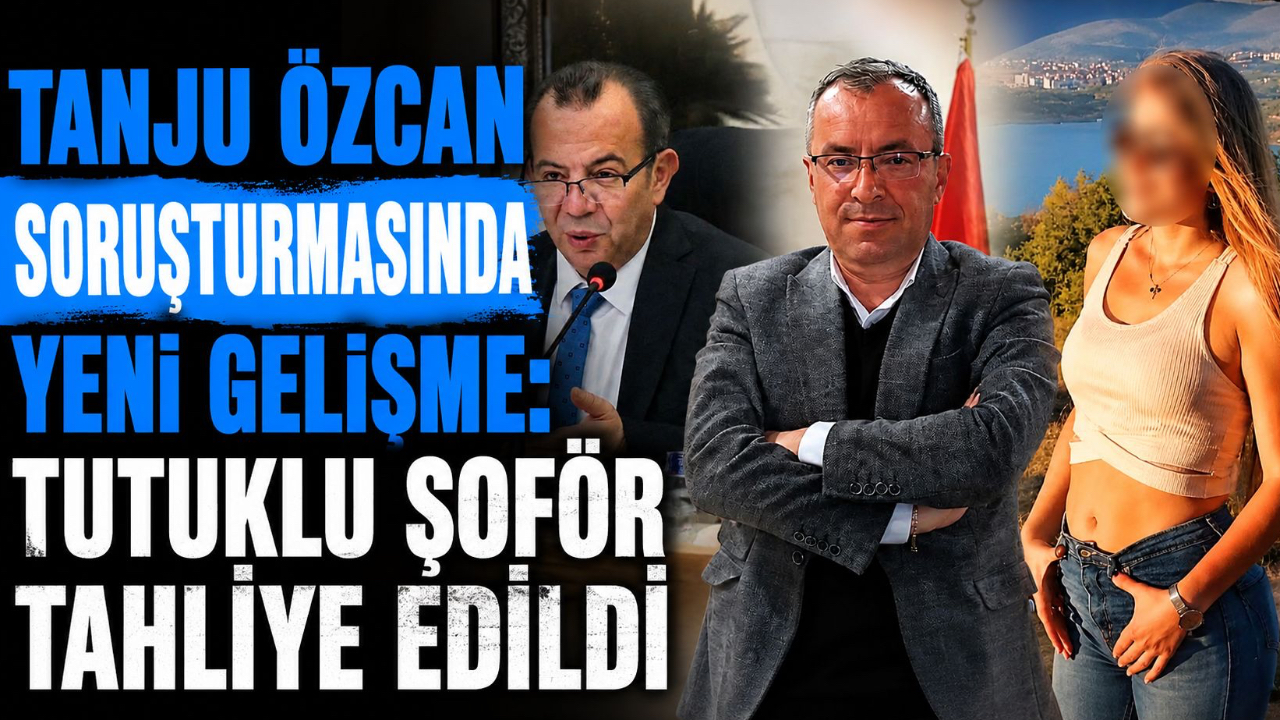 TANJU ÖZCAN SORUŞTURMASINDA YENİ GELİŞME: TUTUKLU ŞOFÖR TAHLİYE EDİLDİ