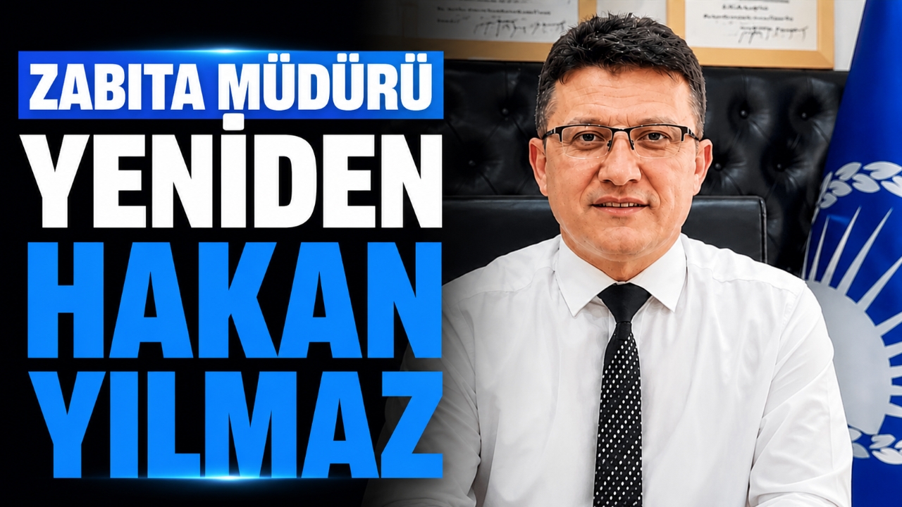 ZABITA MÜDÜRÜ YENİDEN HAKAN YILMAZ