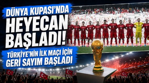 DÜNYA KUPASI'NDA HEYECAN BAŞLADI! TÜRKİYE'NİN İLK MAÇI İÇİN GERİ SAYIM BAŞLADI