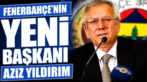 FENERBAHÇE'NİN YENİ BAŞKANI AZİZ YILDIRIM