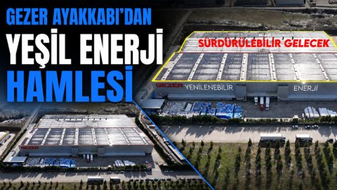 GEZER AYAKKABI'DAN YEŞİL ENERJİ HAMLESİ