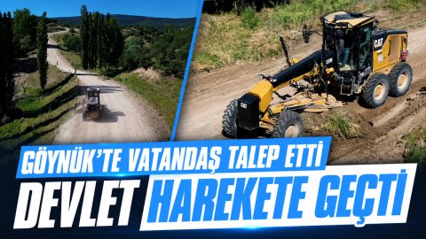 GÖYNÜK'TE VATANDAŞ TALEP ETTİ DEVLET HAREKETE GEÇTİ