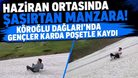 HAZİRAN ORTASINDA ŞAŞIRTAN MANZARA! KÖROĞLU DAĞLARI'NDA GENÇLER KARDA POŞETLE KAYDI