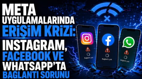META UYGULAMALARINDA ERİŞİM KRİZİ: INSTAGRAM, FACEBOOK VE WHATSAPP'TA BAĞLANTI SORUNU