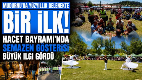 MUDURNU'DA YÜZYILLIK GELENEKTE BİR İLK! HACET BAYRAMI'NDA SEMAZEN GÖSTERİSİ BÜYÜK İLGİ GÖRDÜ