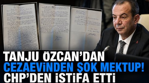TANJU ÖZCAN'DAN CEZAEVİNDEN ŞOK MEKTUP! CHP'DEN İSTİFA ETTİ