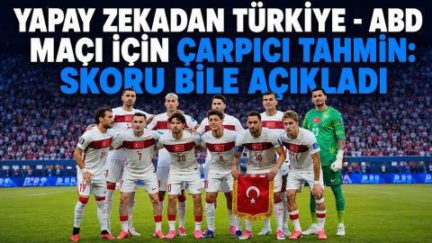 YAPAY ZEKADAN TÜRKİYE - ABD MAÇI İÇİN ÇARPICI TAHMİN: SKORU BİLE AÇIKLADI
