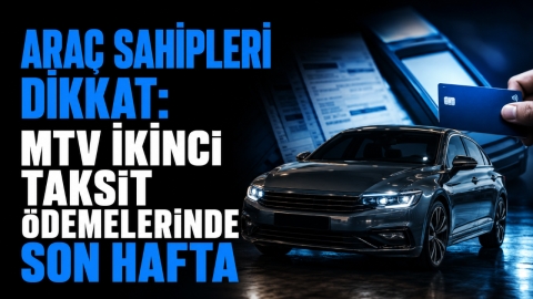 ARAÇ SAHİPLERİ DİKKAT: MTV İKİNCİ TAKSİT ÖDEMELERİNDE SON HAFTA
