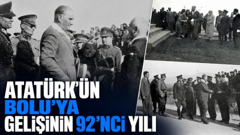 ATATÜRK'ÜN BOLU'YA GELİŞİNİN 92'NCİ YILI