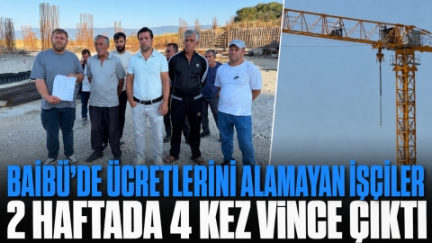 BAİBÜ'DE ÜCRETLERİNİ ALAMAYAN İŞÇİLER 2 HAFTADA 4 KEZ VİNCE ÇIKTI