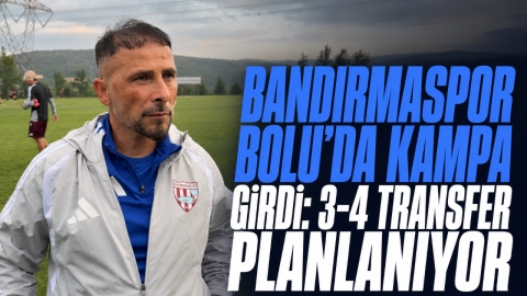 BANDIRMASPOR BOLU'DA KAMPA GİRDİ: 3-4 TRANSFER PLANLANIYOR