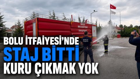 BOLU İTFAİYESİ'NDE STAJ BİTTİ KURU ÇIKMAK YOK  
