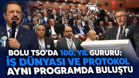 BOLU TSO'DA 100. YIL GURURU: İŞ DÜNYASI VE PROTOKOL AYNI PROGRAMDA BULUŞTU