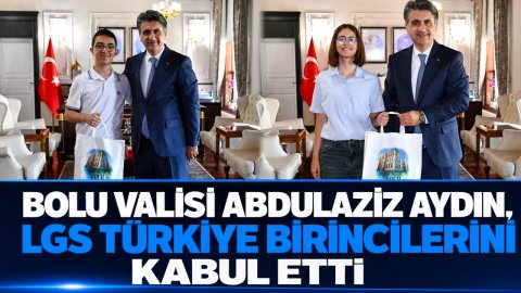 BOLU VALİSİ ABDULAZİZ AYDIN, LGS TÜRKİYE BİRİNCİLERİNİ KABUL ETTİ