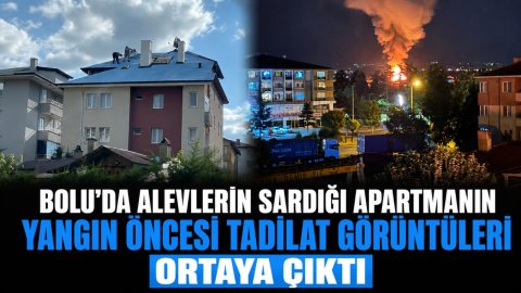 BOLU'DA ALEVLERİN SARDIĞI APARTMANIN YANGIN ÖNCESİ TADİLAT GÖRÜNTÜLERİ ORTAYA ÇIKTI
