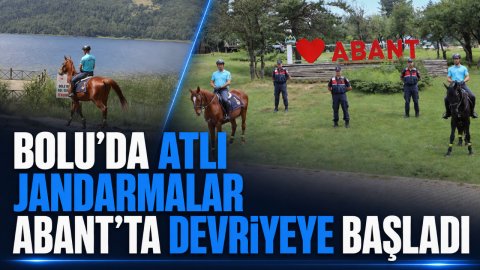 BOLU'DA ATLI JANDARMALAR ABANT'TA DEVRİYEYE BAŞLADI