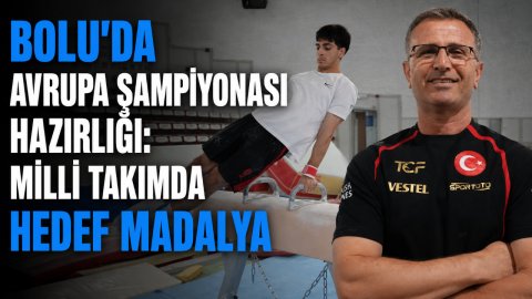 BOLU'DA AVRUPA ŞAMPİYONASI HAZIRLIĞI: MİLLİ TAKIMDA HEDEF MADALYA