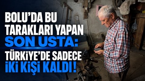 BOLU'DA BU TARAKLARI YAPAN SON USTA: TÜRKİYE'DE SADECE İKİ KİŞİ KALDI!