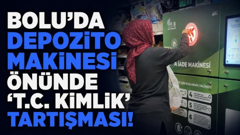 BOLU'DA DEPOZİTO MAKİNESİ ÖNÜNDE “T.C. KİMLİK” TARTIŞMASI!
