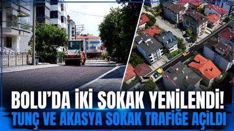 BOLU'DA İKİ SOKAK YENİLENDİ! TUNÇ VE AKASYA SOKAK TRAFİĞE AÇILDI