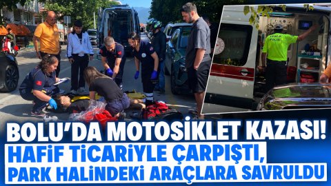 BOLU'DA MOTOSİKLET KAZASI! HAFİF TİCARİYLE ÇARPIŞTI, PARK HALİNDEKİ ARAÇLARA SAVRULDU