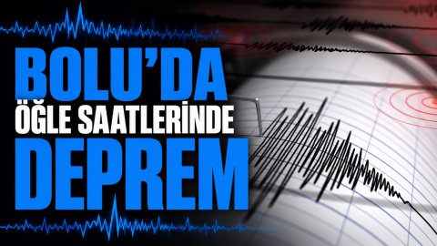BOLU'DA ÖĞLE SAATLERİNDE DEPREM