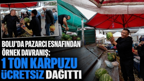 BOLU'DA PAZARCI ESNAFINDAN ÖRNEK DAVRANIŞ: 1 TON KARPUZU ÜCRETSİZ DAĞITTI