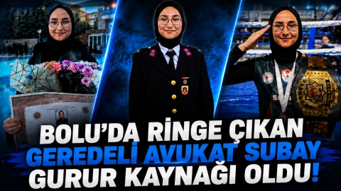 BOLU'DA RİNGE ÇIKAN GEREDELİ AVUKAT SUBAY GURUR KAYNAĞI OLDU!