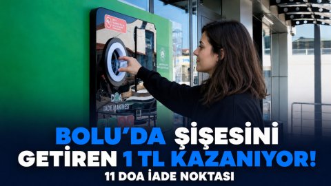 BOLU'DA ŞİŞESİNİ GETİREN 1 TL KAZANIYOR! İŞTE 11 DOA İADE NOKTASI