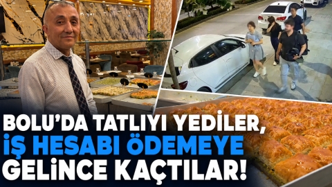 BOLU'DA TATLIYI YEDİLER, İŞ HESABI ÖDEMEYE GELİNCE KAÇTILAR!
