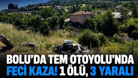 BOLU'DA TEM OTOYOLU'NDA FECİ KAZA! 1 ÖLÜ, 3 YARALI
