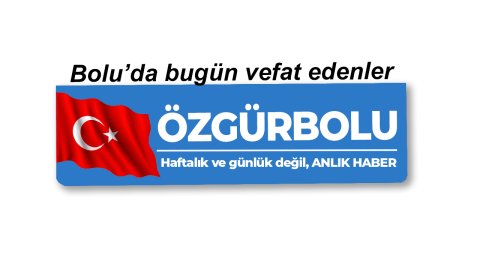 BOLU'DA VEFAT EDENLER 16 TEMMUZ…