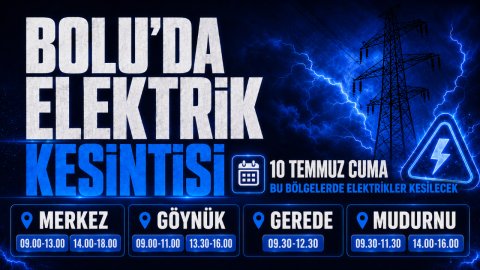 BOLU'DA YAŞAYANLAR DİKKAT! BU BÖLGELERDE ELEKRİKLER KESİLECEK