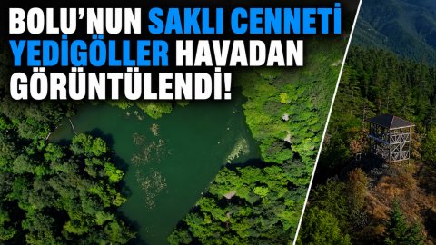 BOLU'NUN SAKLI CENNETİ YEDİGÖLLER HAVADAN GÖRÜNTÜLENDİ