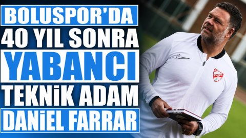 BOLUSPOR'DA 40 YIL SONRA YABANCI TEKNİK ADAM DANİEL FARRAR