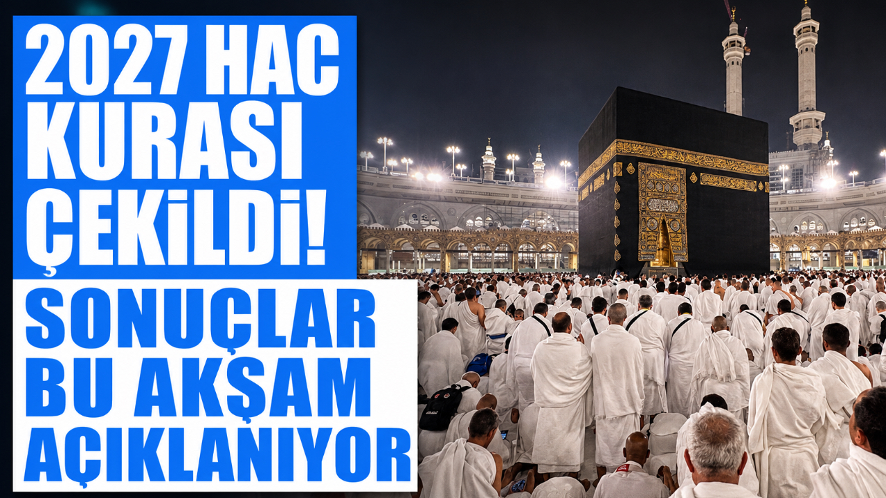 2027 HAC KURASI ÇEKİLDİ! SONUÇLAR BU AKŞAM AÇIKLANIYOR
